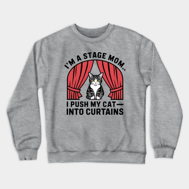 I am a stage mom I push my cat into curtains Crewneck Sweatshirt by Syntax Wear